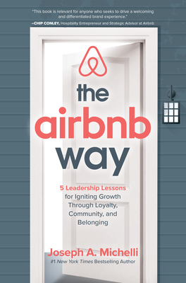 The Airbnb Way: 5 Leadership Lessons for Igniting Growth Through Loyalty, Community, and Belonging - Michelli, Joseph A