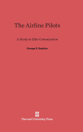 The Airline Pilots: A Study in Elite Unionization - Hopkins, George E