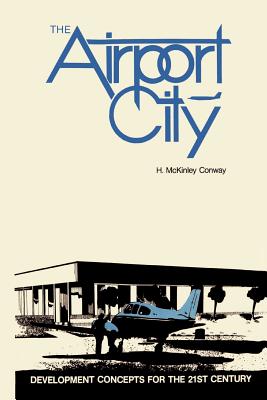 The Airport City: Development Concepts for the 21st Century - Conway, H McKinley