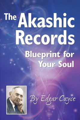 The Akashic Records: Blueprint for Your Soul - Cayce, Edgar