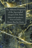 The Akhmim Fragment of the Apocryphal Gospel of St. Peter