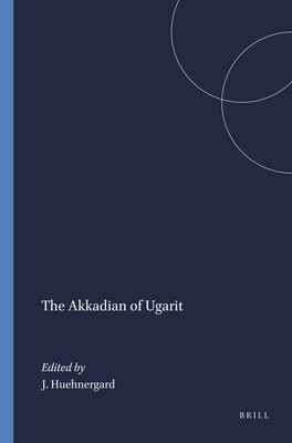 The Akkadian of Ugarit - Huehnergard, John (Editor)