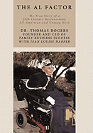 The Al Factor: The True Story of a 20th Century Businessman; All-American and Unsung Hero - Rogers, Thomas, Dr.