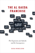The al-Qaeda Franchise: The Expansion of al-Qaeda and Its Consequences