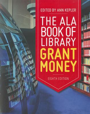 The ALA Book of Library Grant Money - Kepler, Ann