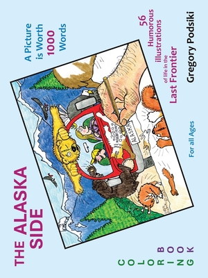 The Alaska Side: A Picture is Worth 1000 Words - Podsiki, Gregory