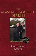 The Alastair Campbell Diaries: Volume One: Prelude to Power 1994-1997 - Campbell, Alastair