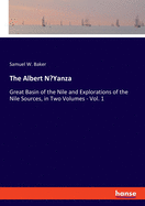 The Albert N'Yanza: Great Basin of the Nile and Explorations of the Nile Sources, in Two Volumes - Vol. 1
