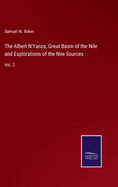 The Albert N'Yanza, Great Basin of the Nile and Explorations of the Nile Sources: Vol. 2