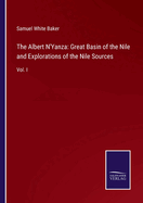 The Albert N'Yanza: Great Basin of the Nile and Explorations of the Nile Sources: Vol. I