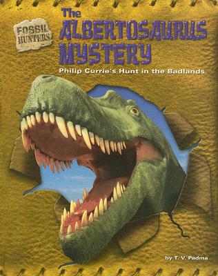 The Albertosaurus Mystery: Philip Currie's Hunt in the Badlands - Padma, T V