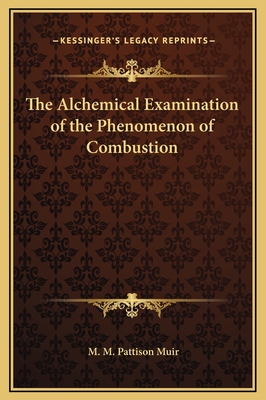 The Alchemical Examination of the Phenomenon of Combustion - Muir, M M Pattison