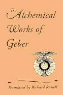 The Alchemical Works of Geber - Jabir, and Russell, Richard (Translated by)