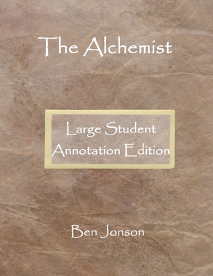 The Alchemist: Large Student Annotation Edition: Formatted with wide spacing, wide margins and extra pages between scenes for your own notes and responses - Jonson, Ben