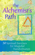The Alchemist's Path: 50 Spiritual Exercises for Magickal Transformation