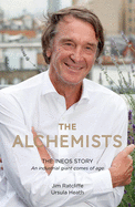 The Alchemists: The Ineos Story - An Industrial Giant Comes of Age