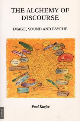 The Alchemy of Discourse: Image, Sound and Psyche - Kugler, Paul, and Null, Null