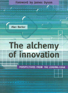 The Alchemy of Innovation: Perspectives from the Leading Edge - Barker, Alan