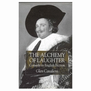 The Alchemy of Laughter: Comedy in English Fiction - Cavaliero, Glen
