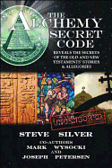 The Alchemy Secret Code - Silver, Steve, and Wysocki, Mark, and Petersen, Joseph