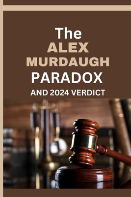 The Alex Murdaugh Paradox and 2024 Verdict: The Many Unresolved Questions And Lingering Mysteries About the Mudaugh family and Alex's legal troubles, trials and Latest verdict. - Hills, Jude