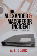 The Alexander & MacGregor Incident: Case #1: It's Complicated.