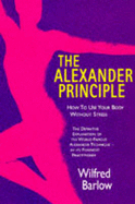 The Alexander Principle: How to Use Your Body without Stress
