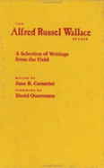 The Alfred Russel Wallace Reader: A Selection of Writings from the Field