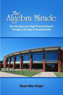 The Algebra Miracle: The True Story of a High-Poverty School's Triumph in the Age of Accountability