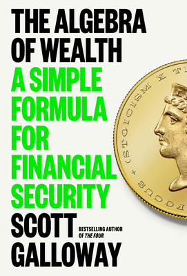 The Algebra of Wealth: A Simple Formula for Financial Security - Galloway, Scott