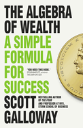 The Algebra of Wealth: How to Make, Save and Manage Money for Life