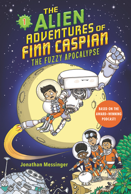 The Alien Adventures of Finn Caspian #1: The Fuzzy Apocalypse - Messinger, Jonathan