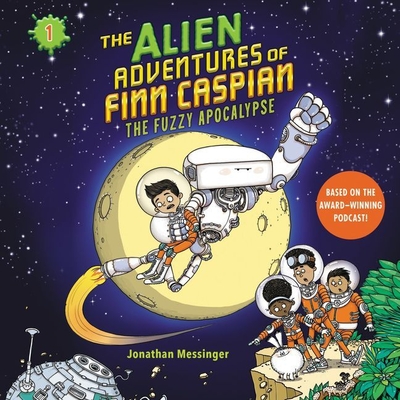 The Alien Adventures of Finn Caspian #1: The Fuzzy Apocalypse - Messinger, Jonathan (Read by)