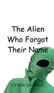 The Alien Who Forgot Their Name