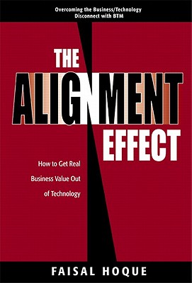 The Alignment Effect: How to Get Real Business Value Out of Technology - Hoque, Faisal