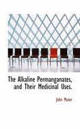 The Alkaline Permanganates, and Their Medicinal Uses - Muter, John