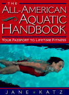 The All-American Aquatic Handbook: Your Passport to Lifetime Fitness - Katz, Jane, Dr.