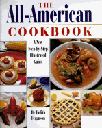 The All-American Cookbook: A New Step-By-Step Illustrated Guide - Ferguson, Judith