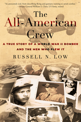 The All-American Crew: A True Story of a World War II Bomber and the Men Who Flew It - Low, Russell