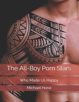 The All-Boy Porn Stars: Who Made Us Happy - Hone, Michael