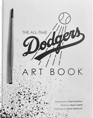 The All-Time Dodgers Art Book - Colletti, Ned, and Hershiser, Orel (Foreword by)