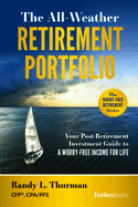 The All-Weather Retirement Portfolio: Your Post-Retirement Investment Guide to a Worry-Free Income for Life