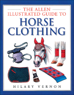 The Allen Illustrated Guide to Horse Clothing - Vernon, Hilary