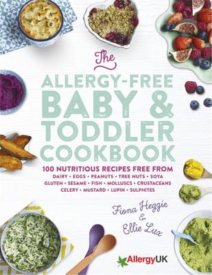 The Allergy-Free Baby & Toddler Cookbook: 100 delicious recipes free from dairy, eggs, peanuts, tree nuts, soya, gluten, sesame and shellfish - Heggie, Fiona, and Lux, Ellie