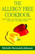 The Allergy-Free Cookbook: Dairy Free Gluten Free Wheat Free Egg Free No Added Sugar - Berriedale-Johnson, Michelle, M D