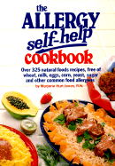 The Allergy Self-Help Cookbook: Over 325 Natural Foods Recipes, Free of Wheat, Milk, Eggs, Corn, Yeast, Sugar and Other Common Food Allergens - Jones, Marjorie Hurt, R.N.