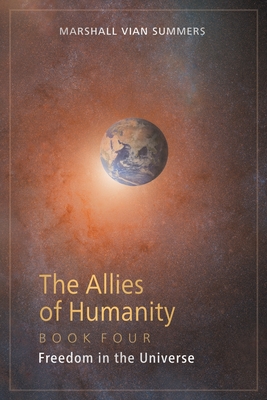 The Allies of Humanity Book Four: Freedom in the Universe - Summers, Marshall Vian, and Mitchell, Darlene (Editor)