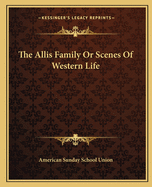 The Allis Family or Scenes of Western Life