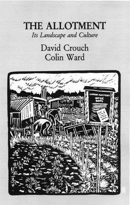 The Allotment: Its Landscape and Culture - Ward, Colin, and Crouch, David (Contributions by)