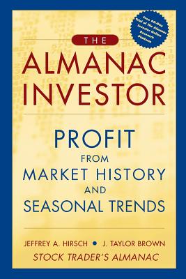 The Almanac Investor: Profit from Market History and Seasonal Trends - Hirsch, Jeffrey A, and Brown, J Taylor